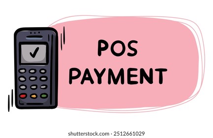 Simple hand drawn sticker with terminal and text POS payment. Vector illustration for emblem, label, price tag, background. Registration of promotions, offers, advertising