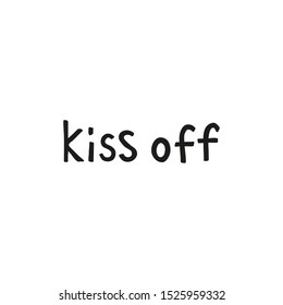 Simple hand written lettering kiss off isolated on white background. Anti Valentine's day concept.