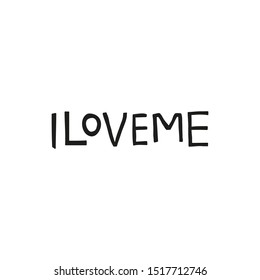 Simple hand written lettering I love me isolated on white background. Anti Valentine's day concept.