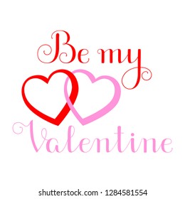 Simple Happy Valentines day vector card with two heart, red and pink and romantic lettering Be my Valentine. Hand written calligraphic text about love.
