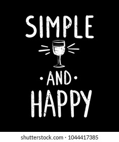 Simple and happy. wine time poster. Motivation lettering composition with silhouette of wine glass. Illustration for lovers of Italy. Simple and happy. Slogan free lonely people who love alcohol