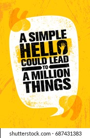 A Simple Hello Could Lead To A Million Things. Inspiring Creative Motivation Quote Poster Template. Vector Typography Banner Design Concept On Grunge Texture Rough Background. 