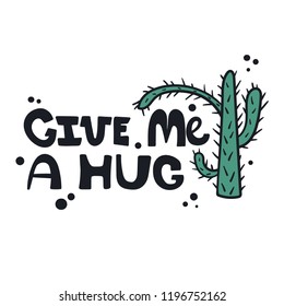 Simple illustration with cactus and english text, poster design. Colorful background vector. Give me a hug, funny concept. Cartoon sketch wallpaper. Hand drawn backdrop