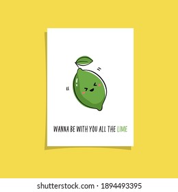 Simple illustration with fruit and funny phrase - I wanna be with you all the lime (time). Kawaii character illustration. Premade greeting card design