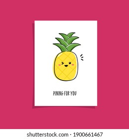 Simple illustration with fruit and funny phrase - Pining for you. Kwaii character illustration. Pineapple greeting card