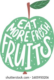 simple illustration with green apple and hand lettering with text eat more fresh fruits. for poster, print, menu, package design
