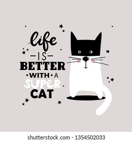 Simple illustration with happy animal and english text, poster design. Black, white and gray background vector. Life is better with a super cat, funny concept. Cartoon wallpaper. Hand drawn backdrop