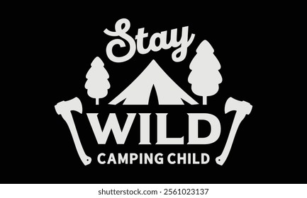 Simple, impactful design with the words Stay Wild and Camping Child, Ready To Print Camping Vector T Shirt Design Template, Wall Art, Mug, Sticker, Banner, Tee, Hoodie, Printable, Illustration