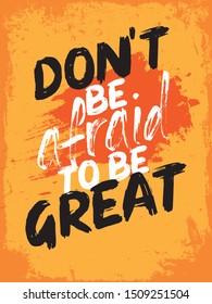simple Inspirational quote poster design, typography motivational quote with grunge yellow background. Don't be afraid to be great.