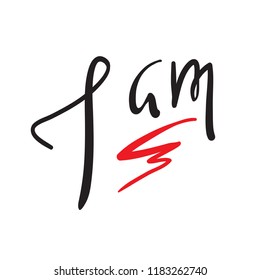 I am - simple inspire and motivational quote. Hand drawn beautiful lettering. Print for inspirational poster, t-shirt, bag, cups, card, flyer, sticker, badge. Elegant calligraphy sign