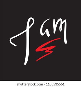 I am - simple inspire and motivational quote. Hand drawn beautiful lettering. Print for inspirational poster, t-shirt, bag, cups, card, flyer, sticker, badge. Elegant calligraphy sign