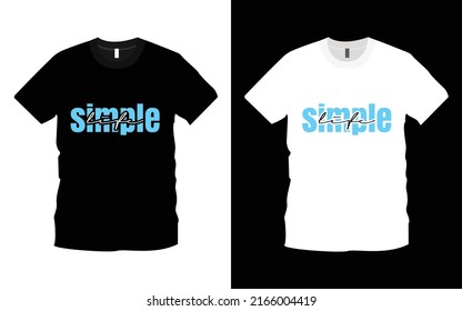 Simple Life T-shirt Design Template. Typography inspiration, motivational lettering quotes t-shirt design suitable for print design. Ready to print for apparel.