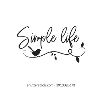 Simple life, vector. Wall decals isolated on white background. Wording design, lettering. Wall art, artwork. Home decoration. Minimalist black and white poster design. Bird silhouette on branch