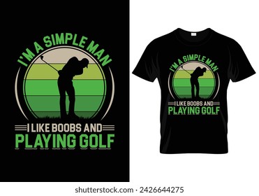 I'm a simple man I like boobs and playing golf t shirt design. vector illustration