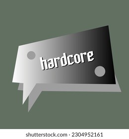 Simple message bubble vector with hardcore text.