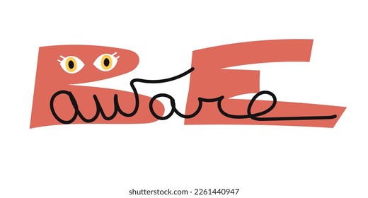 Simple minimalistic lettering Be Aware for postcard, banner or poster. Trendy abstract character with open eyes observing the world and important life aspects.