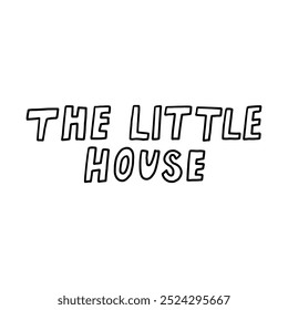 Simple monochrome text design featuring The Little House in bold, playful font. Ideal for minimalist designs and branding projects seeking a clean and modern aesthetic