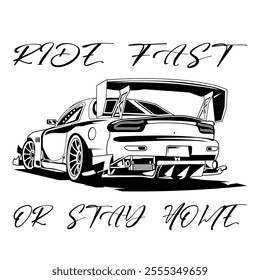 A Simple Monochrome Vector Image Of A Racing Car On A White Background With Lettering RIDE FAST OR STAY HOME. T-shirt Image. Jacket design.