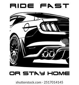 A Simple Monochrome Vector Image Of A Sports Car On A White Background With Lettering RIDE FAST OR STAY HOME. T-shirt Image.