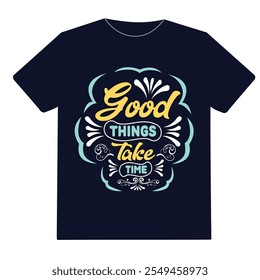 Diseño simple de camiseta de tipografía motivacional: las cosas buenas llevan tiempo.