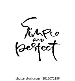 Simple and perfect. Hand drawn modern brush lettering. Typography banner. Ink vector illustration.