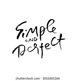 Simple and perfect. Hand drawn modern brush lettering. Typography banner. Ink vector illustration.
