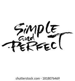 Simple and perfect. Hand drawn modern brush lettering. Typography banner. Ink vector illustration.