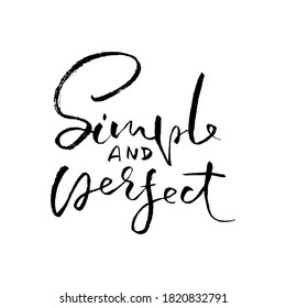 Simple and perfect. Hand drawn modern brush lettering. Typography banner. Ink vector illustration.