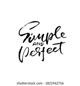 Simple and perfect. Hand drawn modern brush lettering. Typography banner. Ink vector illustration.