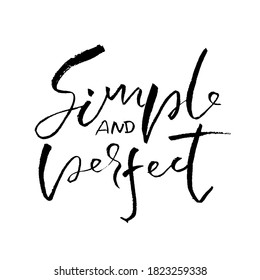 Simple and perfect. Hand drawn modern brush lettering. Typography banner. Ink vector illustration.