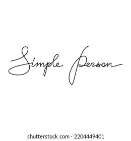 Simple Person quote slogan handwritten lettering. One line continuous phrase vector drawing. Modern calligraphy, text design element for print, banner, wall art poster, card.