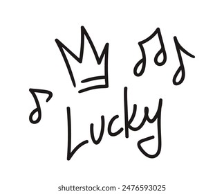 Simple And Playful Hand Drawn Doodle Featuring The Word Lucky With A Crown And Musical Notes. Vector Black Ink Sketch