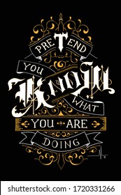 A simple Pretend You Know What You Are Doing lettering