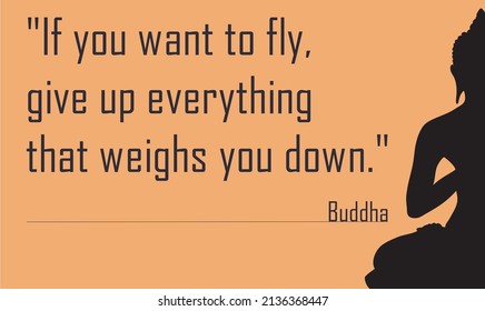 Simple quote design Buddha saying "If you want to fly, give up everything that weighs you down."