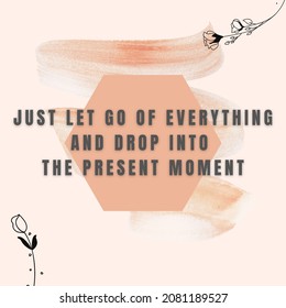 simple quote design with mountains illustration background, it says "just let go of everything and drop into the present moment"
