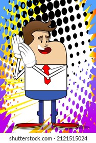 Simple retro cartoon of a businessman holds both hand at his ear, listening. Professional finance employee white wearing shirt with red tie.