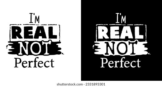 Simple saying statement, I'm real not perfect motivational quote