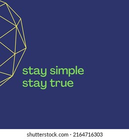 a simple short life message that reads "Stay Simple Stay True". Blue background with green writing