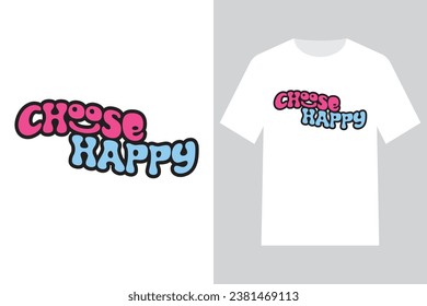 Simple and short quote of CHOOSE HAPPY Vector Typography illustration design for t shirt,  print, fashion design, jacket, sweatshirt, sticker, fashion graphic. Colored and Editable.