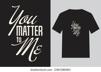 Einfaches und kurzes Angebot von YOU MATTER TO ME Vector Typografie Illustration Design für T-Shirt, Print, Mode-Design, Jacke, Sweatshirt, Aufkleber, Modegrafik. Farbig und bearbeitbar.