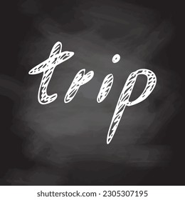 Simple sketch line style  element. Doodle cute ink  pen  Trip  lettering on chalkboard  background. Doodle  lettering.  Vector illustration