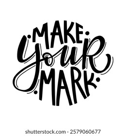 A simple and stylish hand-lettered quote, "Make your mark". Perfect for creating printable wall art, t-shirts, and other merchandise