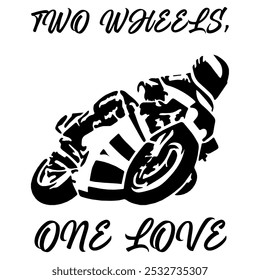 Simple Stylized Vector Monochrome Image Of A Motorcyclist On A Sport Bike On A White Background With Lettering TWO WHEELS, ONE LOVE. T-shirt Image. Jacket design.