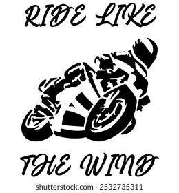 Simple Stylized Vector Monochrome Image Of A Motorcyclist On A Sport Bike On A White Background With Lettering RIDE LIKE THE WIND. T-shirt Image. Jacket design.