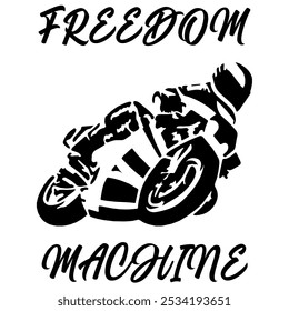 Simple Stylized Vector Monochrome Image Of A Motorcyclist On A Sport Bike On A White Background With Lettering 
FREEDOM MACHINE. T-shirt Image. Jacket design.