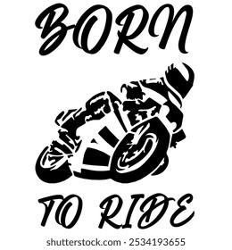 Simple Stylized Vector Monochrome Image Of A Motorcyclist On A Sport Bike On A White Background With Lettering BORN TO RIDE. T-shirt Image. Jacket design.