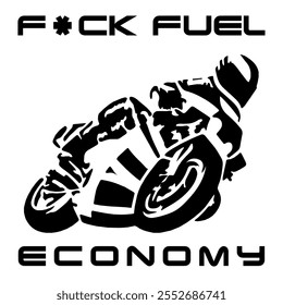 Simple Stylized Vector Monochrome Image Of A Motorcyclist On A Sport Bike On A White Background With Lettering F*CK FUEL ECONOMY. T-shirt Image. Jacket design.