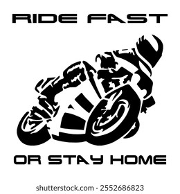 Simple Stylized Vector Monochrome Image Of A Motorcyclist On A Sport Bike On A White Background With Lettering RIDE FAST OR STAY HOME. T-shirt Image. Jacket design.