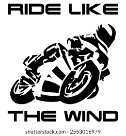 Simple Stylized Vector Monochrome Image Of A Motorcyclist On A Sport Bike On A White Background With Lettering RIDE LIKE THE WIND. T-shirt Image. Jacket design.