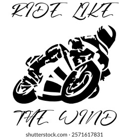 Simple Stylized Vector Monochrome Image Of A Motorcyclist On A Sport Bike On A White Background With Lettering RIDE LIKE THE WIND. T-shirt Image. Jacket design.